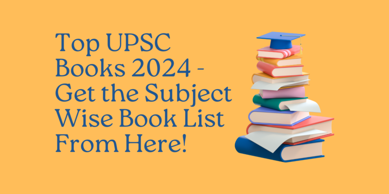 Top UPSC Books 2024 - Get the Subject Wise Book List From Here!